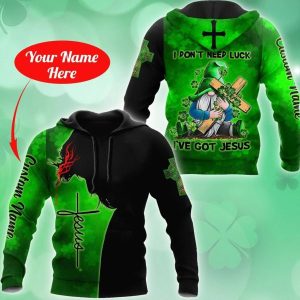 I Dont Need Luck Ive Got Jesus Irish Jesus Hoodie 3D