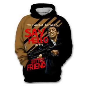 You Wanna Play Rough Say Hello To My Little Friend Scarface 3D Hoodie